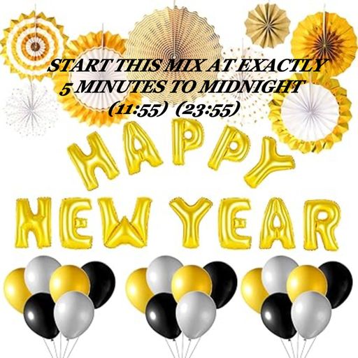 NEW YEARS EVE MIX (START 5 MINUTES TO MIDNIGHT)(11:55)(23:55)