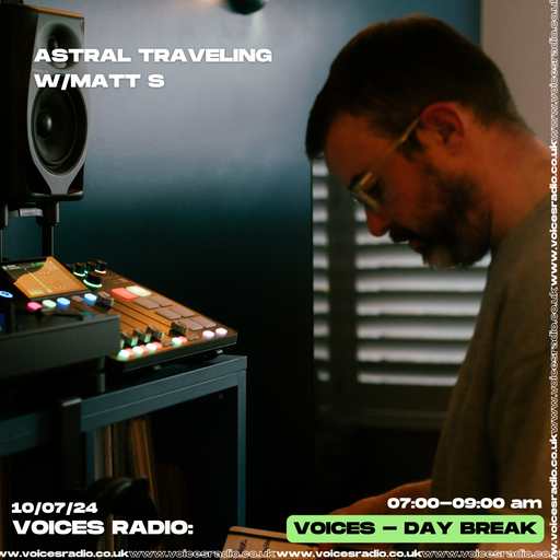 Astral Traveling w/ Matt S - 10/07/24 - Voices Radio