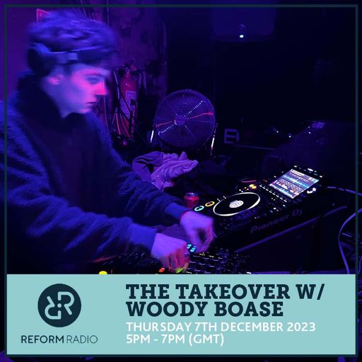 The Takeover w/ Woody Boase 7th December 2023