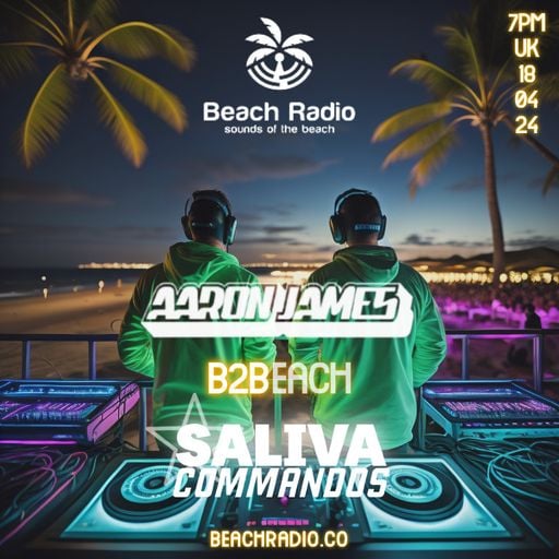 Saliva Commandos X Aaron James - B2B Producer Series Ep.29 - Beach Radio