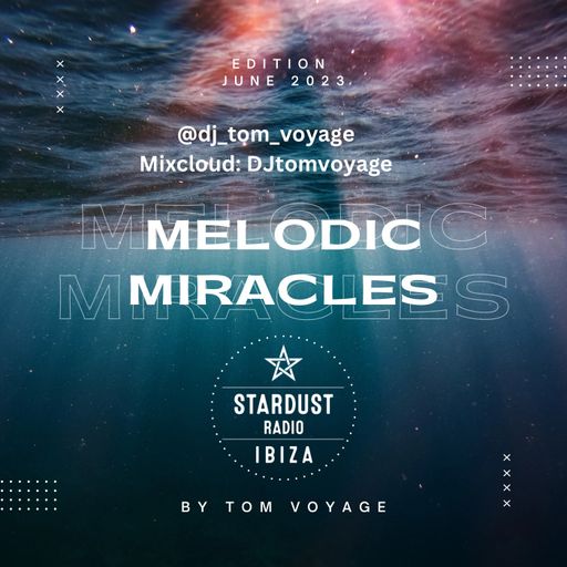 tom voyage	-	Melodic Miracles June 2023 @ Ibiza Stardust Radio