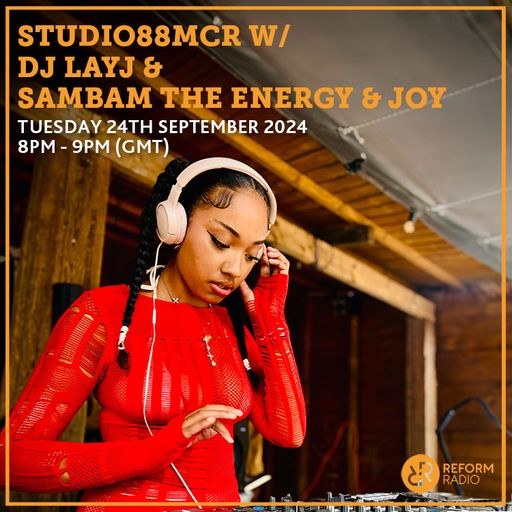 Studio88MCR w/ DJ LayJ & SamBam The Energy & Joy 24th September 2024