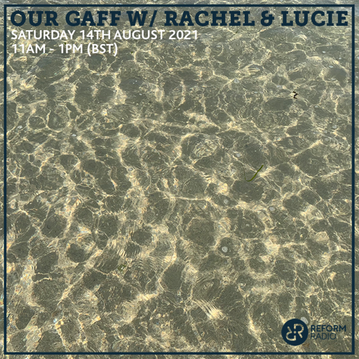 Our Gaff w/ Rachel & Lucie 14th August 2021