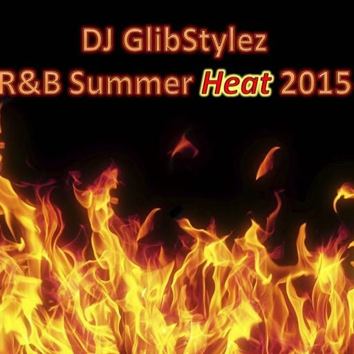 DJ GlibStylez - R&B Summer Heat 2015(Clean)