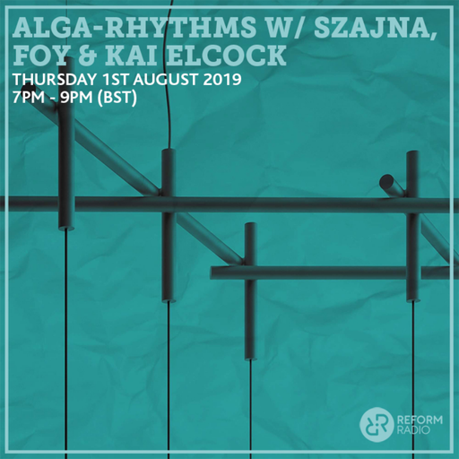 Alga-Rhythms w/ Szajna, Foy & Kai Elcock  1st August 2019