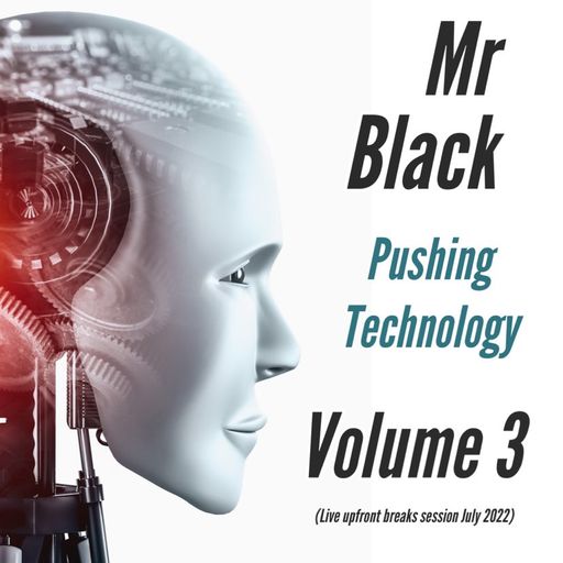 Mr Black - Pushing Technology Vol 3 (Live Breaks Mix July 2022)