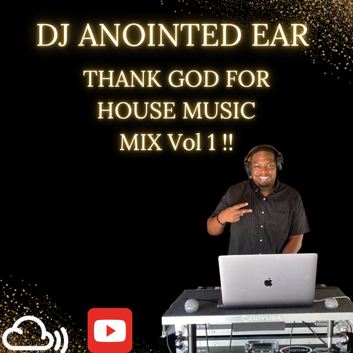 DJ Anointed Ear "Thank God for House Music Mix VOL 1"