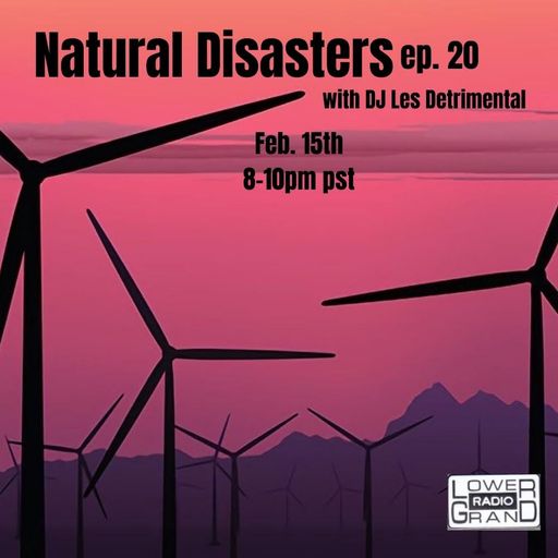 Natural Disasters w/DJ Les Detrimental (ep. 20) 2.15.22