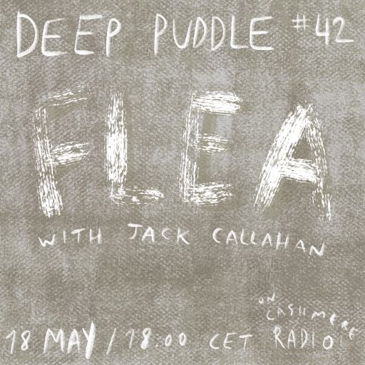 Deep Puddle #42 Flea w/ Jack Callahan 18.05.2021