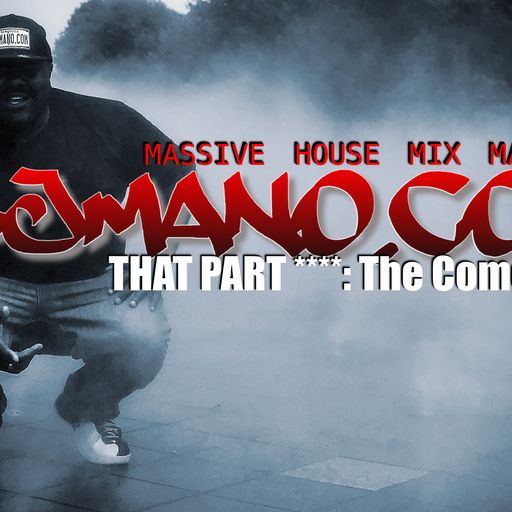 MASSIVE HOUSE MIX MAFIA W/ DJ MANO PRESENTS: THAT PART***** (tHE cOMEbACK)