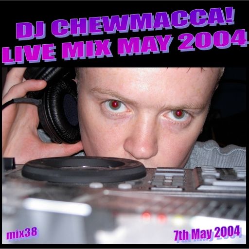 DJ Chewmacca! - mix38 - Live Mix May 2004