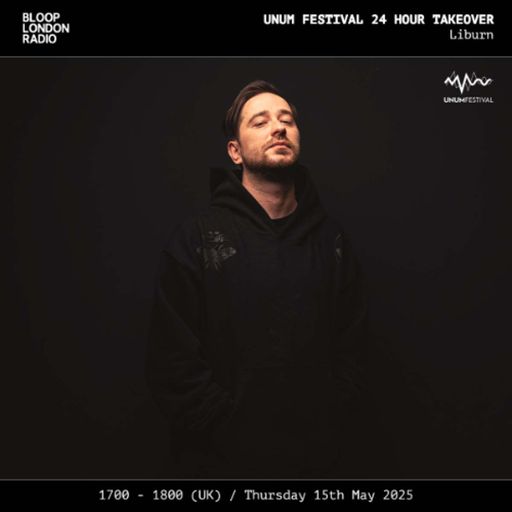 UNUM Festival 24hr Takeover: Liburn - 15.05.25