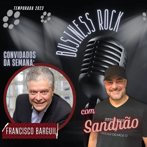 Business Rock 006 - Entrevista Francisco Barguil - 15.3.2023