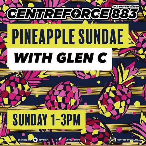 Glen C Pineapple Sundae - 883.centreforce DAB+ - 04 - 05 - 2025 .mp3