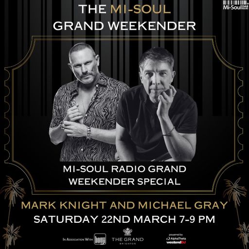 Michael Gray & Mark Knight Grand Weekender Special / Mi-Soul Radio /  Sat 7pm - 9pm / 22-03-2025
