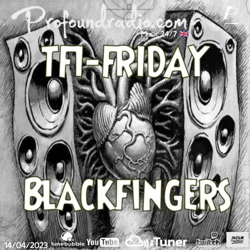 BLACKFINGERS ON TFI FRIDAY 14/04/23 PROFOUND RADIO