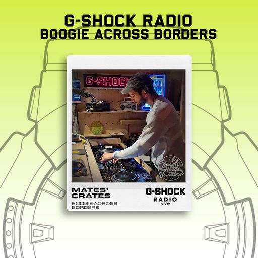 G-SHOCK Radio - Boogie Across Borders - Mates' Crates - 05/10