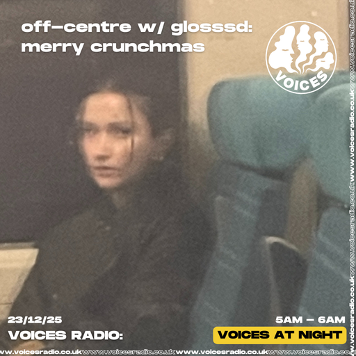 Off-centre w/ glosssd: merry crunchmas - 23/12/25 - Voices Radio