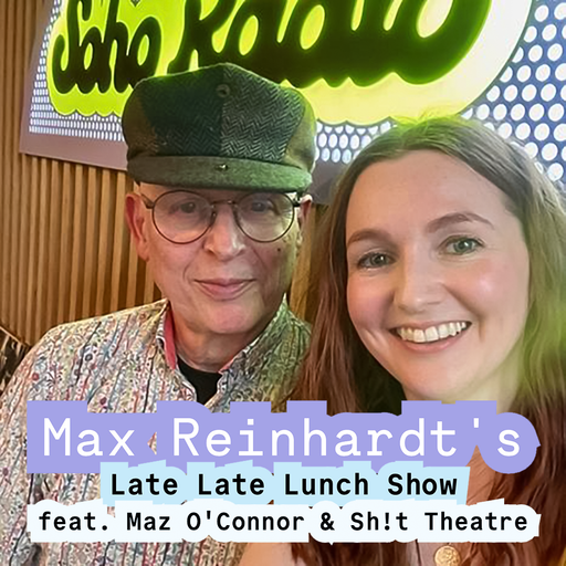 Max Reinhardt's Late Late Lunch Show feat. Maz O'Connor & Sh!t Theatre (04/12/2025)