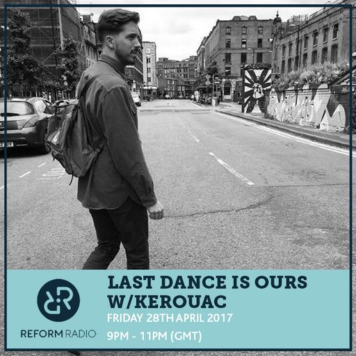Last Dance Is Ours w/ Kerouac 28th April 2017