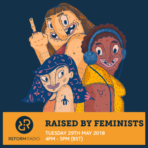 Raised By Feminists 29th May 2018