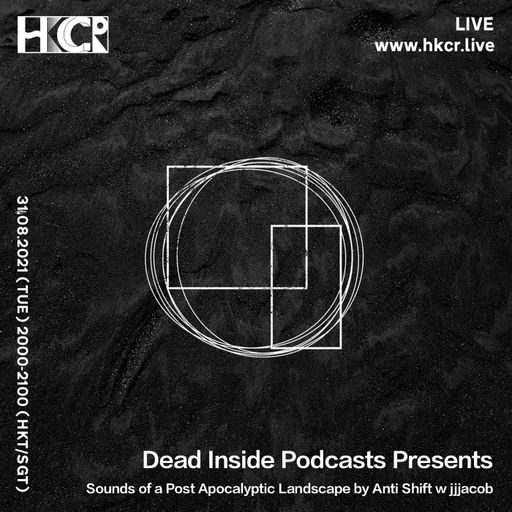 Dead Inside Podcasts: Sounds of a Post Apocalyptic Landscape by Anti Shift w/ jjjacob - 31/08/2021