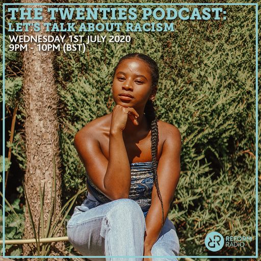 The TWENTIES Podcast: Let's Talk About Racism 1st July 2020