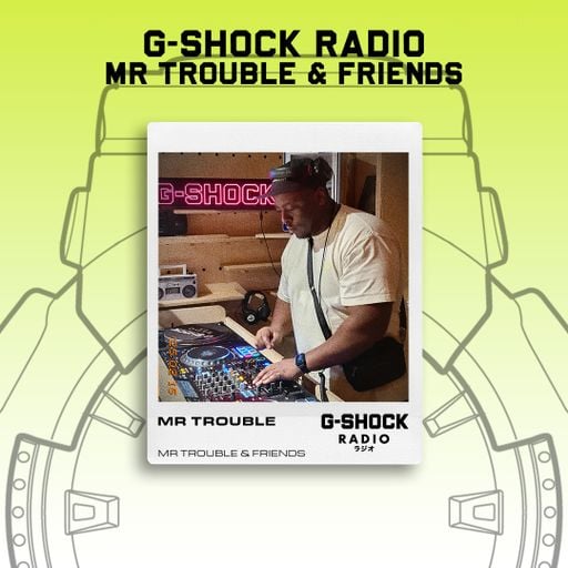 G-SHOCK Radio - Mr Trouble & Friends Takeover - Mr Trouble - 15/02
