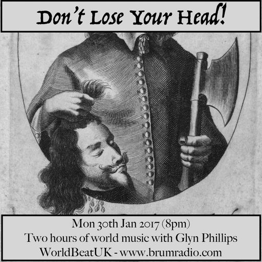 WorldBeatUK with Glyn Phillips - Don't Lose Your Head (30/01/2017)