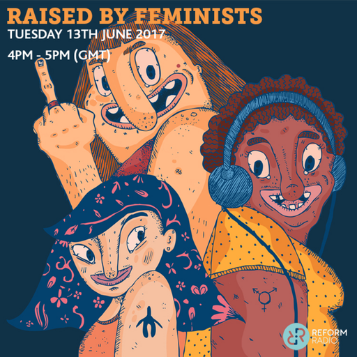 Raised By Feminists 13th June 2017