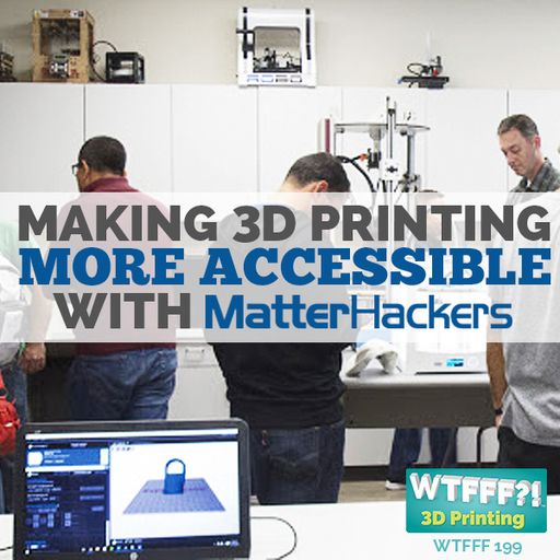 WTFFF 199: Making 3D Printing More Accessible with Lars Brubaker of MatterHackers