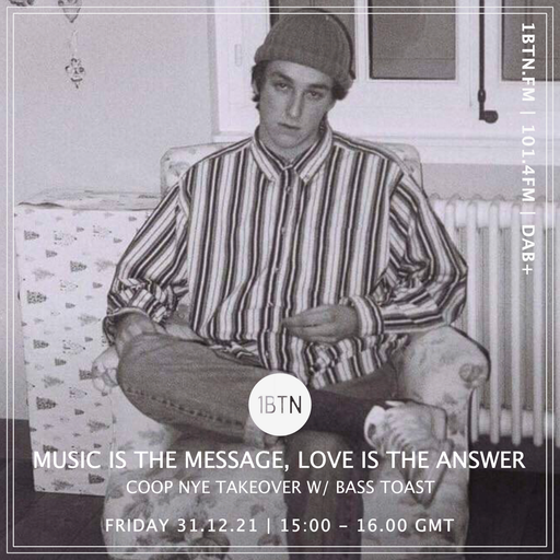 Music Is The Message, Love Is The Answer: CoOp NYE Takeover with Bass Toast - 31.12.2021