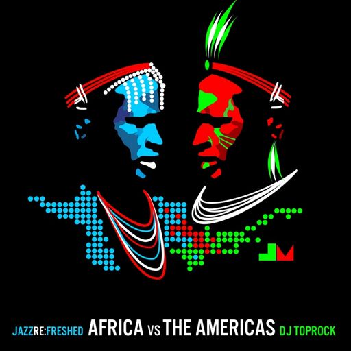 Africa Vs The Americas - jazz re:freshed mix by Dj TopRock