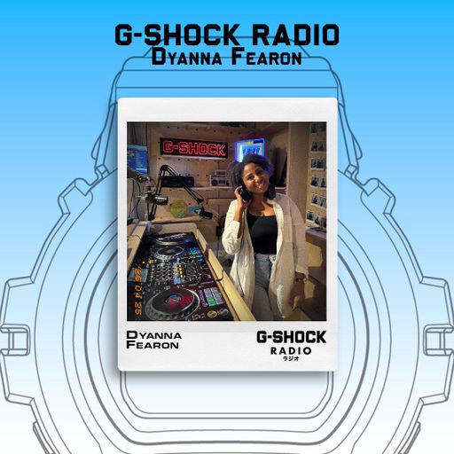 G-SHOCK Radio Presents... Dyanna Fearon - 25/04