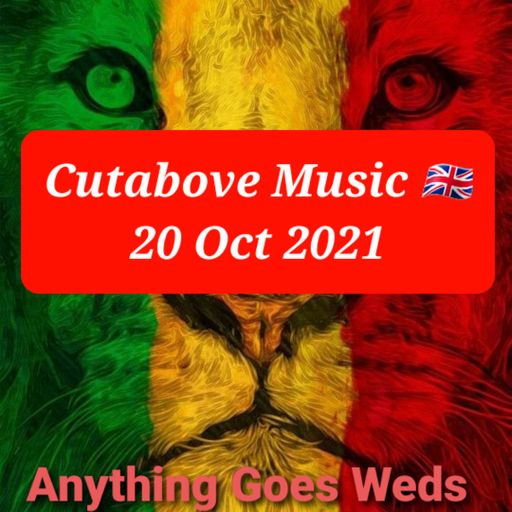 CUTABOVE MUSIC 20 OCT 2021 ANYTHING GOES WEDS BLUNTS4LIFERADIO