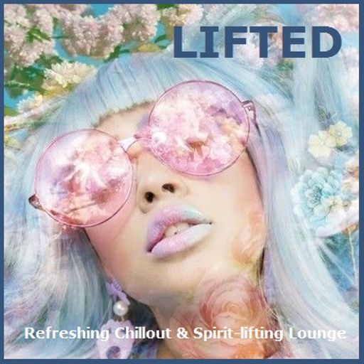 Lifted - Refreshing Chillout and Spirit-lifting Downtempo