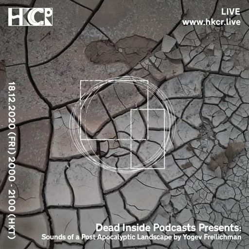 Dead Inside Podcasts Presents｜Sounds of a Post Apocalyptic Landscape by Yogev Freilichman - 18/12/20