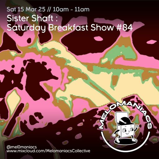 Sister Shaft Saturday Breakfast Show #84 // 15.03.25 // Melomaniacs Live