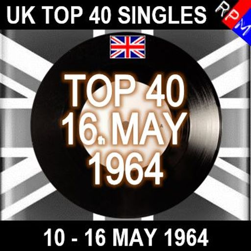 UK TOP 40 : 10 - 16 MAY 1964