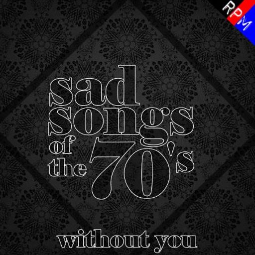 SAD SONGS OF THE 70'S : WITHOUT YOU *SELECT PREVIEW*