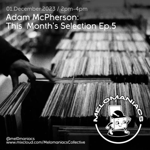 Adam McPherson // This Month's Selection Ep. 5. // 01. 12. 23 // Melomaniacs