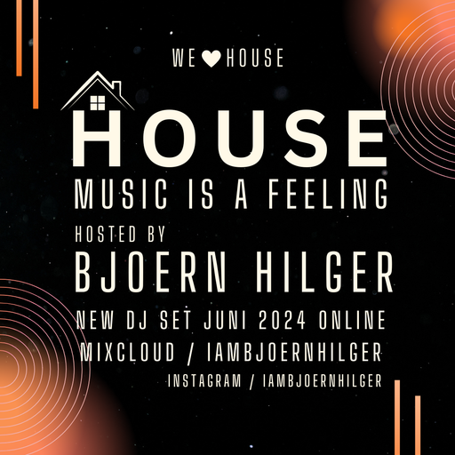 HOUSE MUSIC IS A FEELING HOSTED BY BJOERN HILGER DJ SET JUNI 2024