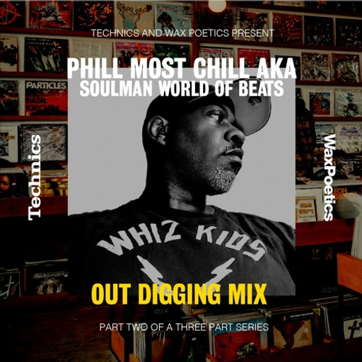 Phill Most Chill aka Soulman World of Beats - (Wax Poetics x Technics*Out Digging Mix) - 2022.03.15