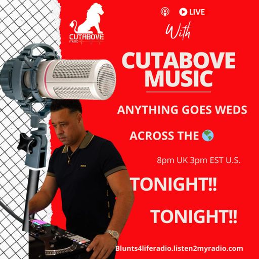 CUTABOVE MUSIC UK 6 NOV 2024 ANYTHING GOES WEDS BLUNTS 4 LIFE RADIO