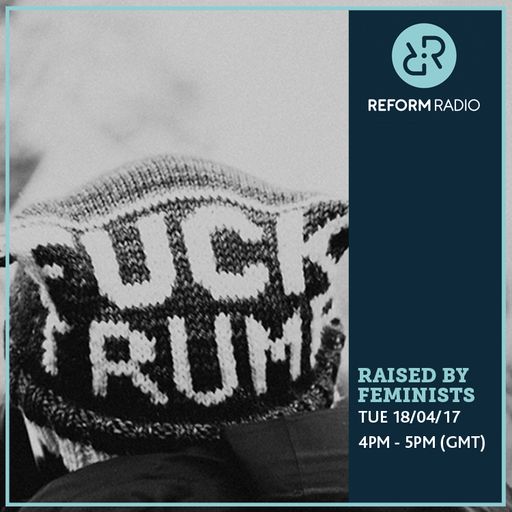 Raised By Feminists 18th April 2017