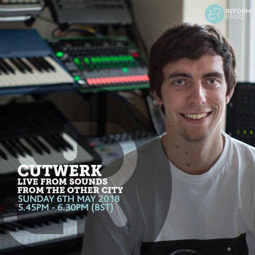 Cutwerk Live From Sounds From The Other City 6th May 2018
