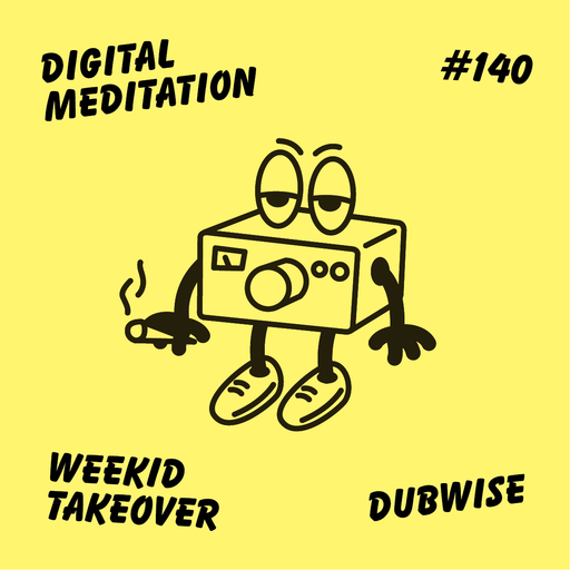 Digital Meditation # 140 - Weekid Takeover