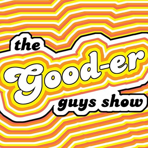 The Gooder Guys Episode 68