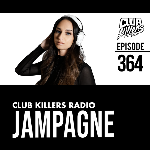 Club Killers Radio #364 - Jampagne