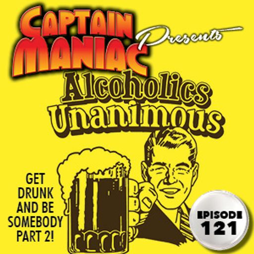 Episode 121 / Alcoholics Unanimous